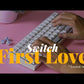 First Love Mechanical Switches [Pre-order]
